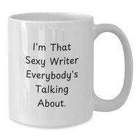 Load image into Gallery viewer, Funny Writer Gifts from Men to Friends Graduation Unique Mug with I'm That Sexy Writer Everybody's Talking About. - Additional