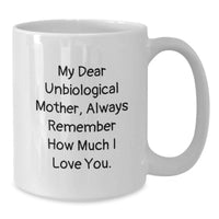 Load image into Gallery viewer, Funny Unbiological Mother Gifts from Family, White Coffee Mug for Unbiological Mother with My Dear Unbiological Mother Always Remember How Much I Love You Quote, Great Graduation Unique Gifts - Additional