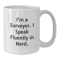Load image into Gallery viewer, Funny Surveyor Gifts for Men - I&#39;m A Surveyor. I Speak Fluently In genius. - Birthday White Coffee Mug Gifts from Friends - Additional
