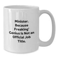 Load image into Gallery viewer, Funny Minister Gifts - Christmas Unique Presents for Minister, Men, Women, Friends, Coworkers, Family - White Coffee Mug, &#39;Minister. Because Freaking&#39; genius Is Not An Official Job Title.&#39; - Additional
