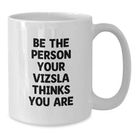 Load image into Gallery viewer, Vizsla Dog Gifts - Be The Person Your Vizsla Thinks You Are Funny Quote White Coffee Mug for Men Women Friends Family Birthday Unique Gifts - Additional