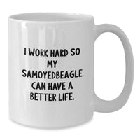 Load image into Gallery viewer, Samoyed Dog Lovers Gifts from Friends to Family - &#39;I Work Hard So My Samoyedbeagle Can Have A Better Life.&#39; Funny White Coffee Mug, Birthday Unique Gifts - Additional
