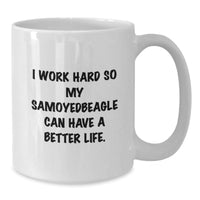 Load image into Gallery viewer, Samoyed Dog Lovers Gifts, Funny White Coffee Mug, &#39;I Work Hard So My Samoyedbeagle Can Have A Better Life&#39;, Birthday Unique Gifts from Friends to Family - Additional
