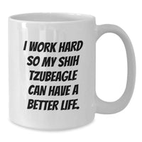 Load image into Gallery viewer, Funny Shih Tzu Dog Mom Gifts from Family for Birthday Unique Shih Tzu Dog Lovers - &#39;I Work Hard So My Shih Tzubeagle Can Have A Better Life.&#39; on White Coffee Mug - Additional
