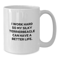 Load image into Gallery viewer, Funny Silky Terrier Dog Gifts - &#39;I Work Hard So My Silky Terrierbeagle Can Have A Better Life&#39; White Coffee Mug for Birthday Unique Gifts from Friends - Additional
