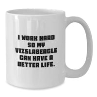 Load image into Gallery viewer, Vizsla Dog Lover&#39;s Funny White Coffee Mug, Gifts from Friends for Vizsla Dog Birthday, I Work Hard So My Vizslabeagle Can Have A Better Life. - Additional
