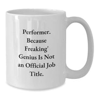 Load image into Gallery viewer, Funny Performer Gifts from Friends - &#39;Performer. Because Freaking&#39; genius Is Not An Official Job Title.&#39; White Coffee Mug for Graduation - Additional
