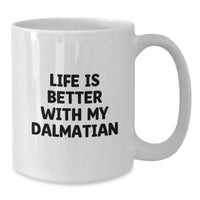 Load image into Gallery viewer, Dalmatian Dog Lover Gifts from Friends, Funny White Coffee Mug, Life Is Better With My Dalmatian Quote, Birthday Unique Gift for Him - Additional