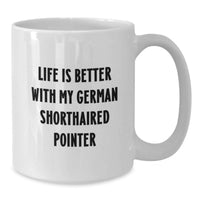 Load image into Gallery viewer, Funny German Shorthaired Pointer Dog Gifts from Friends for German Shorthaired Pointer Dog Lover, Life Is Better With My German Shorthaired Pointer White Coffee Mug Birthday Unique Gifts - Additional