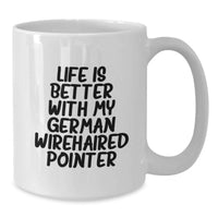 Load image into Gallery viewer, German Wirehaired Pointer Dog Lover Funny Quote White Coffee Mug, Gifts from Friends for German Wirehaired Pointer Dog Birthday Unique Gifts - Additional