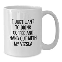 Load image into Gallery viewer, Funny Vizsla Dog Gifts for Men - White Coffee Mug - Quote I Just Want To Drink Coffee And Hang Out With My Vizsla, Gifts from Friends - Additional