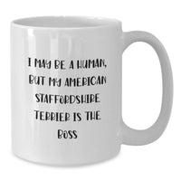 Load image into Gallery viewer, Funny American Staffordshire Terrier Dog Gifts, I May Be A Human But My American Staffordshire Terrier Is The Boss, Birthday Unique Mugs for American Staffordshire Terrier Dog Lovers - Additional