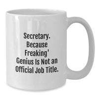 Load image into Gallery viewer, Funny Secretary Gifts from Friends, Inspirational White Coffee Mug, &#39;Secretary. Because Freaking&#39; genius Is Not An Official Job Title.&#39; for Birthday - Additional
