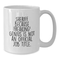 Load image into Gallery viewer, Sheriff Gifts Funny White Coffee Mug, &#39;Sheriff Because Freaking genius Is Not An Official Job Title.&#39; Birthday Unique Gifts from Friends to Sheriff - Additional
