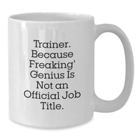 Load image into Gallery viewer, Funny Trainer Birthday Unique Gifts from Friends, White Coffee Mug, Because Freaking&#39; genius Is Not An Official Job Title., Gifts for Trainer Men, Unique Birthday Unique Gifts - Additional
