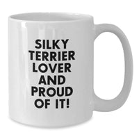 Load image into Gallery viewer, Funny Silky Terrier Dog Lover Gifts from Friends and Family for Birthday, White Coffee Mug with Quote &#39;Silky Terrier Lover And Proud Of It!&#39; - Additional
