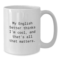 Load image into Gallery viewer, English Setter Dog Lover&#39;s Funny White Coffee Mug, Gifts for Friends, Gifts from Men, Birthday Unique Presents - Additional
