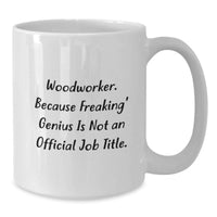 Load image into Gallery viewer, Woodworker Gifts - Funny Quote White Coffee Mug for Graduation - Gifts from Family to Woodworker, for Woodworker Men, 11oz or 15oz Capacity - Additional