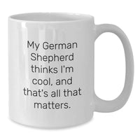 Load image into Gallery viewer, Funny German Shepherd Dog Gifts for Men, White Coffee Mug, Perfect Birthday Unique Gift Idea from Friends or Family, My German Shepherd Thinks I&#39;m Cool - Additional
