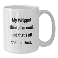 Load image into Gallery viewer, Funny Whippet Dog Lover Gifts for Women from Friends - White Coffee Mug - My Whippet Thinks I&#39;m Cool And That&#39;s All That Matters - Additional
