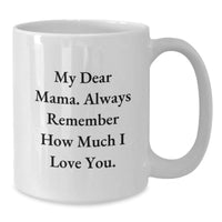 Load image into Gallery viewer, Funny Mama Gifts, Best White Coffee Mugs for Mama, &#39;My Dear Mama&#39; Christmas Unique Gifts from Men, Women, Friends, Family - Additional
