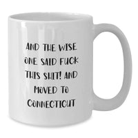 Load image into Gallery viewer, Funny Connecticut Gifts from Friends, Unique White Coffee Mugs for Connecticut Lovers, And The Wise One Said 'F--k This Shit!' And Moved To Connecticut - Additional