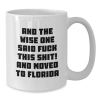 Load image into Gallery viewer, Funny Florida White Coffee Mug, Gifts from Friends or Family to Florida Residents, And The Wise One Said 'F--k This Shit!' Quote, Birthday Unique Gift - Additional