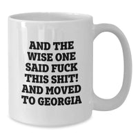 Load image into Gallery viewer, Funny Georgia Gift for Men Women Friends Coworkers Family - 'And The Wise One Said F--k This Shit! And Moved To Georgia' White Coffee Mug, Unique Birthday Unique Gifts from Georgia Lover - Additional