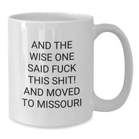 Load image into Gallery viewer, Funny Missouri White Coffee Mug Gifts for Men from Friends or Family who Said And The Wise One Said F--k This Shit - Additional