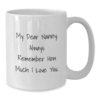 Load image into Gallery viewer, Funny Nanny Gifts from Friends, Cute White Coffee Mug for Nanny, Birthday Unique Gifts, &#39;My Dear Nanny. Always Remember How Much I Love You.&#39; - Additional

