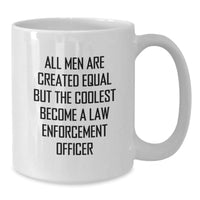 Load image into Gallery viewer, Funny Law Enforcement Officer Gifts, White Coffee Mug, &#39;All Men Are Created Equal But The Coolest Become&#39;, Birthday, Gifts from Friends for Law Enforcement Officer, Unique Birthday Unique Gift Ideas - Additional
