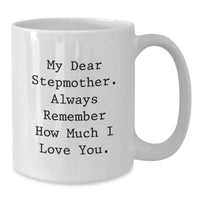 Load image into Gallery viewer, Funny Stepmother Gifts, White Coffee Mug, Christmas Unique Presents from Men to Stepmother, My Dear Stepmother - Always Remember How Much I Love You - Additional
