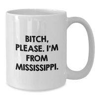 Load image into Gallery viewer, Funny Mississippi Gifts, White Coffee Mugs with &#39;B-tch, Please. I&#39;m From Mississippi.&#39; Quote for Birthday, Gifts from Friends, Gifts for Mississippi Lovers - Additional
