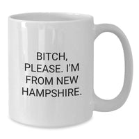 Load image into Gallery viewer, Funny New Hampshire Gifts from Men to Friends - White Coffee Mug with B-tch Please I&#39;m From New Hampshire Quote for Birthday Unique Gifts - Additional
