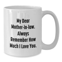 Load image into Gallery viewer, Funny Mom-in-law Gifts from Men, Unique White Coffee Mugs for Mom-in-law with &#39;My Dear Mom-in-law. Always Remember How Much I Love You.&#39;, Christmas Unique Gifts - Additional
