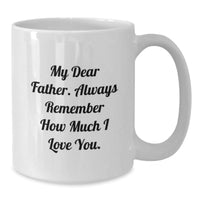 Load image into Gallery viewer, Inspirational Father&#39;s Birthday Unique Gift, &#39;My Dear Father&#39; Quote on White Coffee Mug, Gifts from Family to Father, 11oz or 15oz Capacity, Ceramic, Microwave and Dishwasher Safe - Additional
