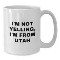 Load image into Gallery viewer, Funny Utah Gift for Utah Men and Women, I'm Not Yelling, I'm From Utah White Coffee Mug, Utah Birthday Unique Gifts from Friends and Family - Additional