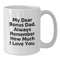 Load image into Gallery viewer, Funny Christmas Unique Gifts for Bonus Dad, White Coffee Mug, Perfect Way to Express Love - &#39;My Dear Bonus Dad. Always Remember How Much I Love You.&#39; - Additional
