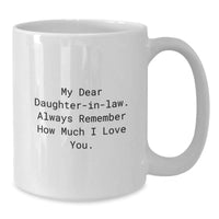 Load image into Gallery viewer, Funny Daughter-in-law Gifts, &#39;My Dear Daughter-in-law...&#39; White Coffee Mug, 11oz or 15oz Capacity, Ceramic, Microwave, Dishwasher Safe, Graduation Unique Gifts from Men to Women - Additional
