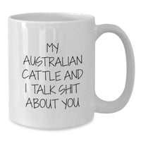 Load image into Gallery viewer, Funny Australian Cattle Dog Gifts from Men to Family - White Coffee Mug Quote &#39;My Australian Cattle And I Talk Shit About You&#39; for Birthday Unique Gifts - Additional
