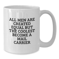 Load image into Gallery viewer, Cool Mail Carrier Gifts from Friends, Unique White Coffee Mug for Graduation - &#39;All Men Are Created Equal But The Coolest Become A Mail Carrier&#39; - Additional

