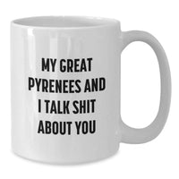 Load image into Gallery viewer, Funny Great Pyrenees Dog Lover Gifts from Family and Friends for Birthday Unique Gifts - My Great Pyrenees And I Talk Shit About You White Coffee Mug - Additional
