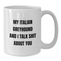 Load image into Gallery viewer, Funny Italian Greyhound Dog Gifts for Friends from, Unique Birthday Mug for Italian Greyhound Dog Lovers, My Italian Greyhound And I Talk Shit About You Quote on White Coffee Mug - Additional
