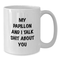 Load image into Gallery viewer, Papillon Dog Lovers Gifts Funny White Coffee Mug, &#39;My Papillon And I Talk Shit About You&#39;, Birthday Unique Gift from Friends to Family - Additional
