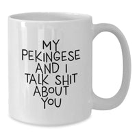 Load image into Gallery viewer, Funny Pekingese Dog White Coffee Mugs Gifts for Friends from Men, Unique Christmas Unique Gifts for Women, Inspirational Quote &#39;My Pekingese And I Talk Shit About You&#39; - Additional

