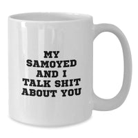 Load image into Gallery viewer, Funny Samoyed Dog White Coffee Mug Gifts for Your Birthday - &#39;My Samoyed And I Talk Shit About You&#39; Men Gifts from Friends - Additional
