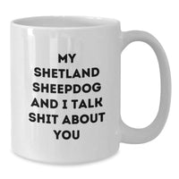 Load image into Gallery viewer, Funny Shetland Sheepdog White Coffee Mug Gifts for Men Women Friends Family - &#39;My Shetland Sheepdog And I Talk Shit About You&#39; Christmas Unique - Additional
