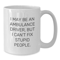 Load image into Gallery viewer, Ambulance Driver Gifts from Friends - I May Be An Ambulance Driver, But I Can&#39;t Fix Stupid People. Funny Graduation Unique Gifts for Ambulance Driver Men Women - Additional
