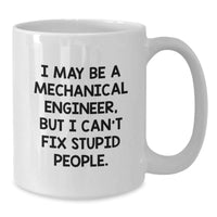 Load image into Gallery viewer, Funny Mechanical Engineer Gifts, White Coffee Mug, Christmas Unique Gifts for Him, I May Be a Mechanical Engineer, But I Can&#39;t Fix Stupid People. - Additional

