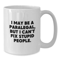 Load image into Gallery viewer, Funny Paralegal Gifts from Men to Women Coworkers, White Coffee Mug for Paralegal Graduation Unique Gifts, I May Be A Paralegal, But I Can&#39;t Fix Stupid People. - Additional
